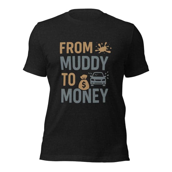 From Muddy to Money Car Detailers Shirt