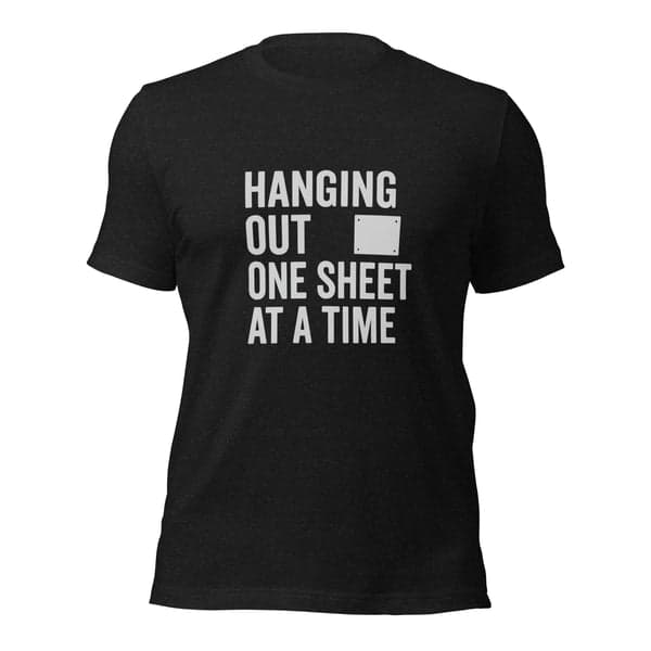 Hanging Out One Sheet at a Time Drywall Shirt