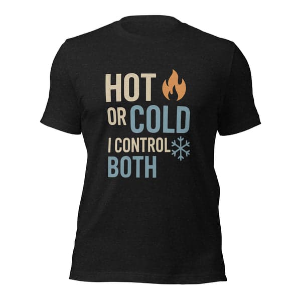 Hot or Cold? I Control Both HVAC Shirt