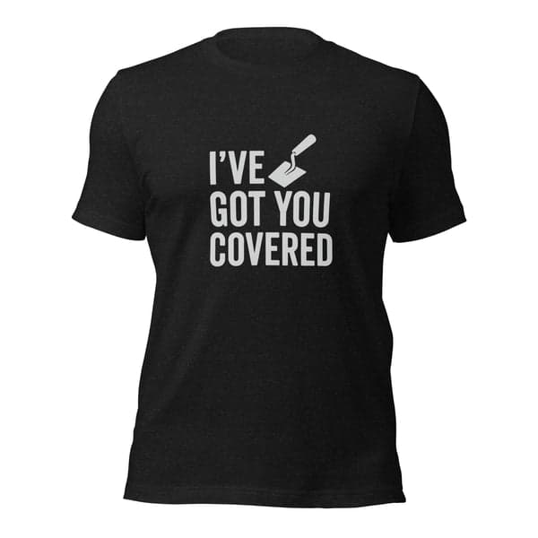 I’ve Got You Covered Drywall Shirt