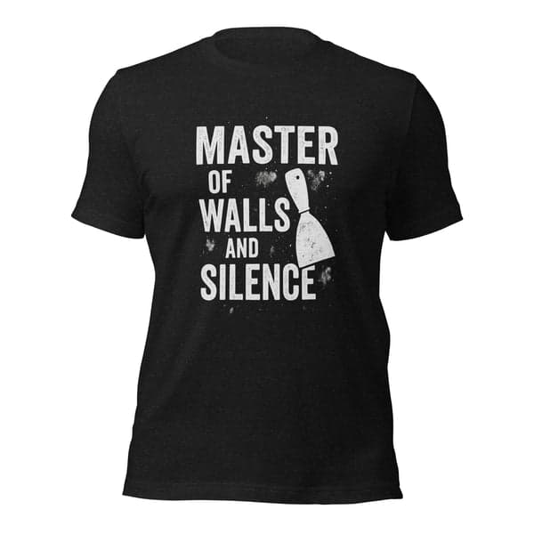 Master of Walls and Silence Drywall Shirt