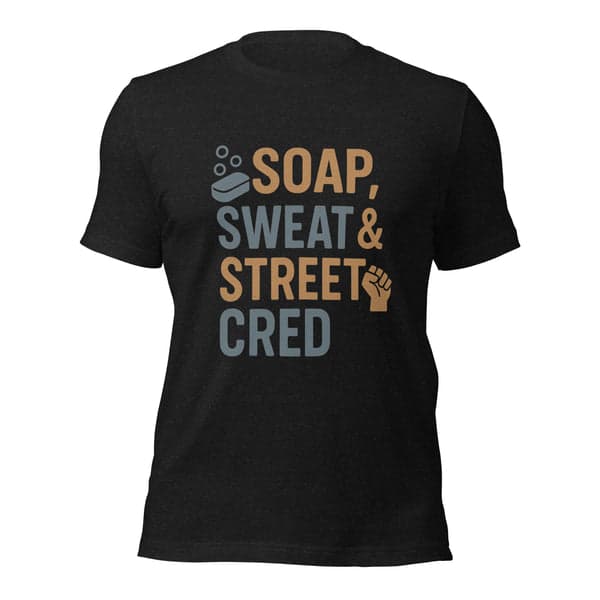 Soap, Sweat & Street Cred Car Detailers Shirt