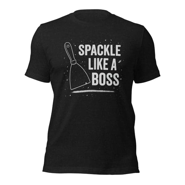 Spackle Like a Boss Drywall Shirt