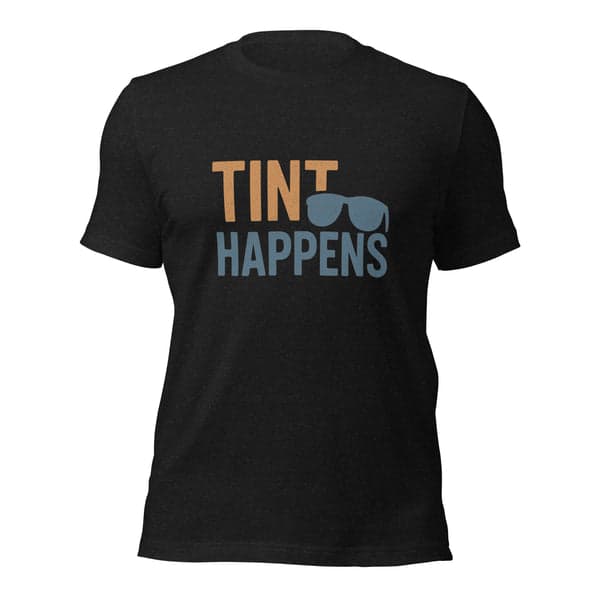 Tint Happens Window Tinters Shirt