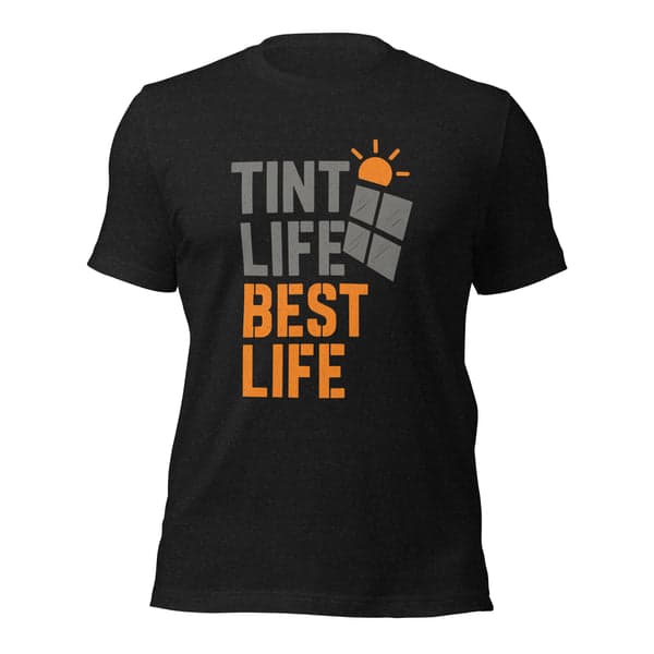 Tint Life, Best Life Window Tinters Shirt