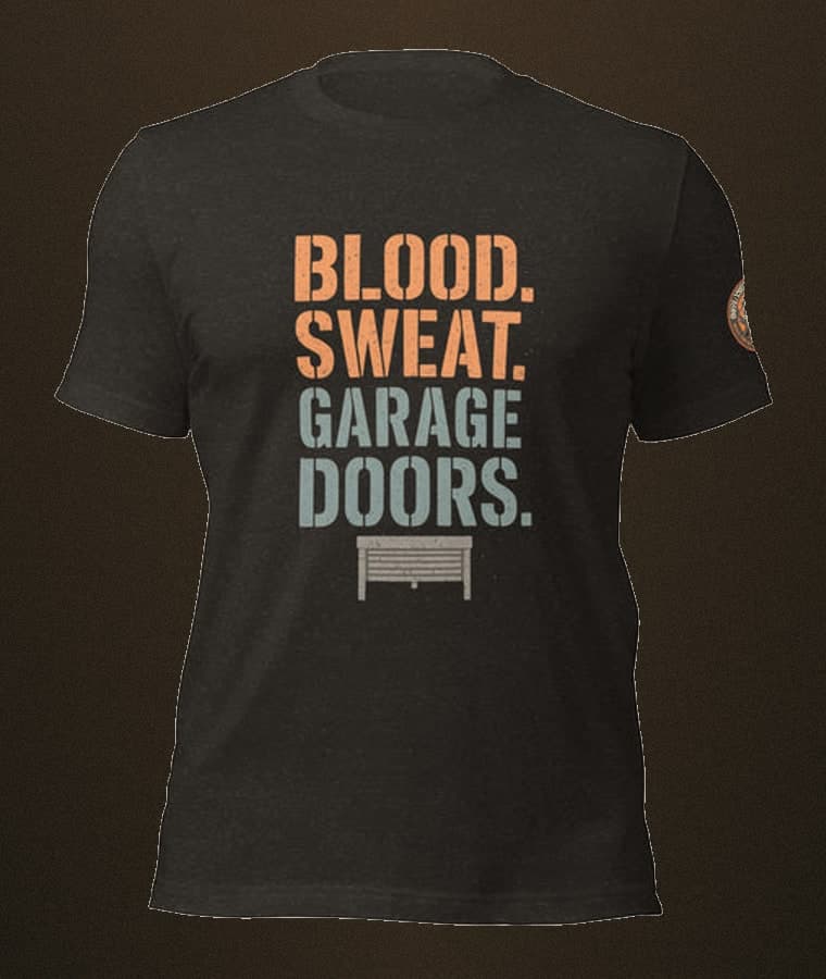Blood. Sweat. Garage Doors. Garage Door Technician Shirt