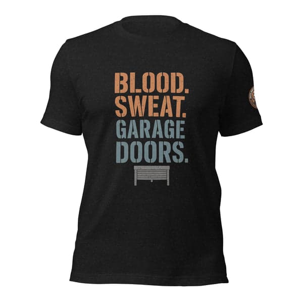 Blood. Sweat. Garage Doors. Garage Door Technician Shirt