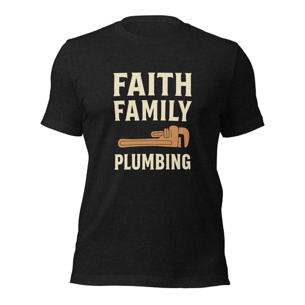 Faith • Family • Plumbing Shirt
