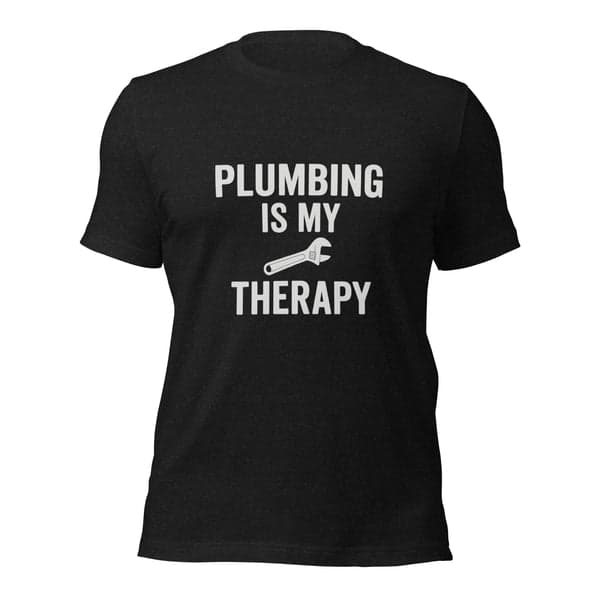 Plumbing is My Therapy Plumber Shirt