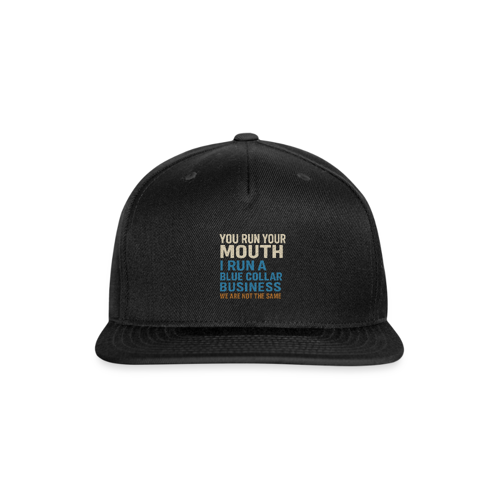 For the Owners - You Run Your Mouth, I Run a Blue Collar Business Hat - black