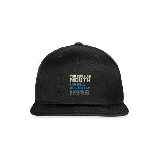 For the Owners - You Run Your Mouth, I Run a Blue Collar Business Hat - black