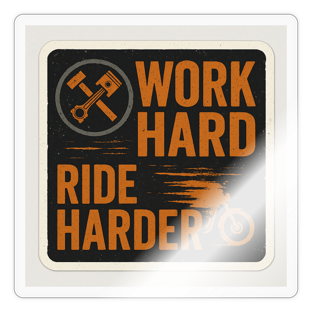 Work Hard Ride Harder Sticker – Biker Lifestyle Tradesman Decal - transparent glossy