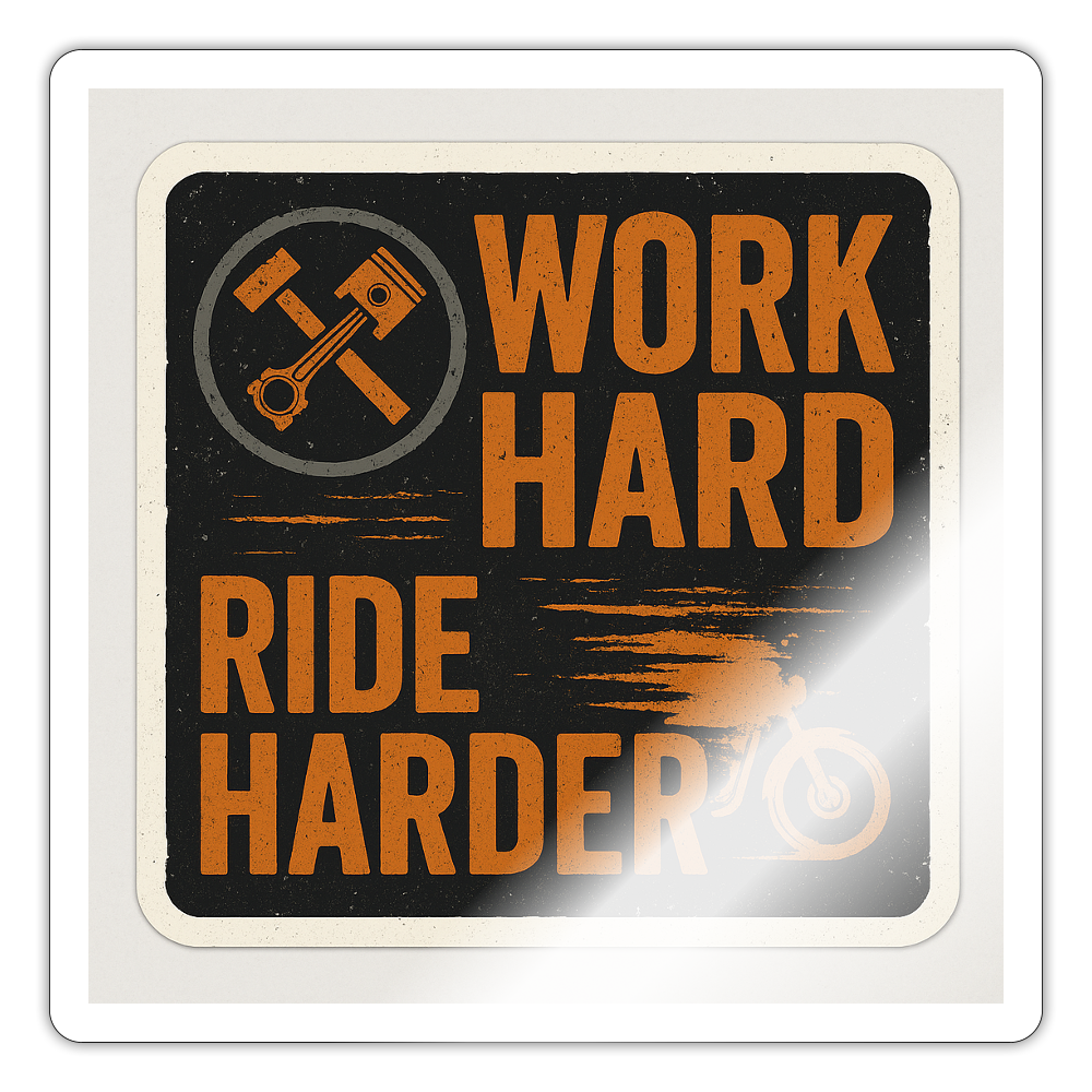 Work Hard Ride Harder Sticker – Biker Lifestyle Tradesman Decal - white glossy